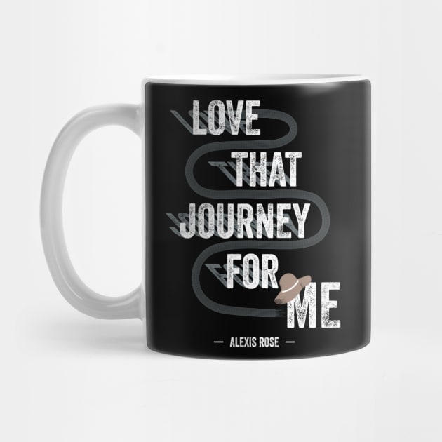 Love That Journey For Me - Alexis Rose - Schitt's Creek by YourGoods